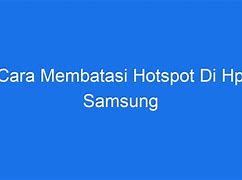 Cara Membatasi Hotspot Di Hp Samsung